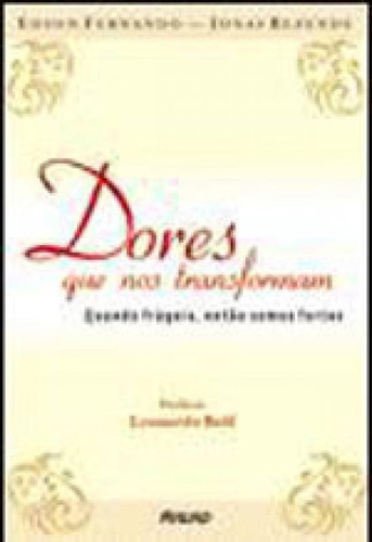 Dores Que Nos Transformam: Quando Frágeis, Então Somos Fortes, De Rezende, Jonas. Editora Mauad, Capa Mole, Edição 1ª Edição - 2002 Em Português