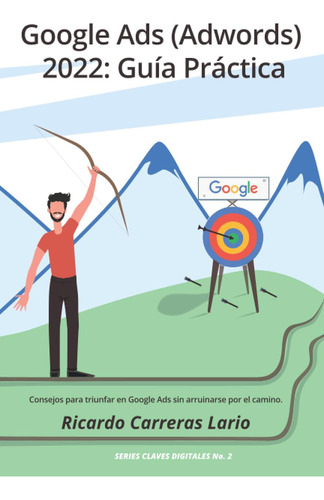 Libro: Google Ads (adwords) 2022: Guía Práctica: Consejos Pa