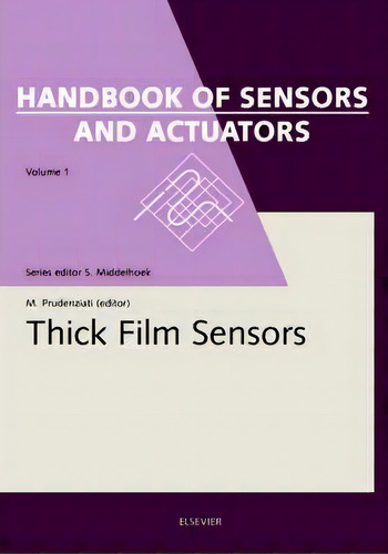 Thick Film Sensors: Volume 1, De Maria Prudenziati. Handbook Of Sensors And Actuators, Vol. 1. Editorial Elsevier Science Technology, Tapa Dura En Inglés