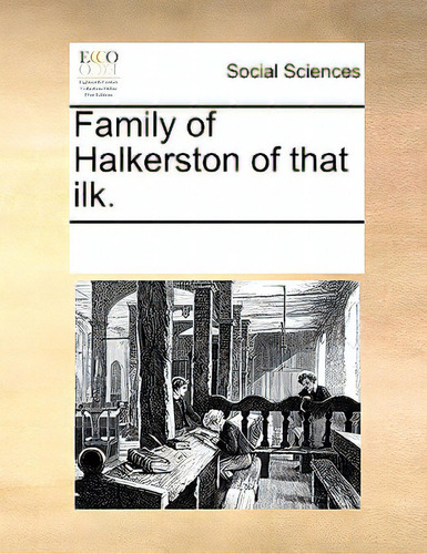 Family Of Halkerston Of That Ilk., De Multiple Tributors. Editorial Gale Ecco Print Ed, Tapa Blanda En Inglés
