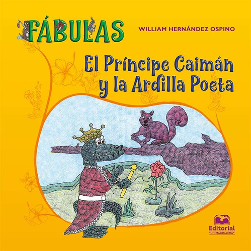 El príncipe caimán y la ardilla poeta: Fábulas, de William Hernández Ospino. Serie 9587463125, vol. 1. Editorial U. del Magdalena, tapa blanda, edición 2020 en español, 2020