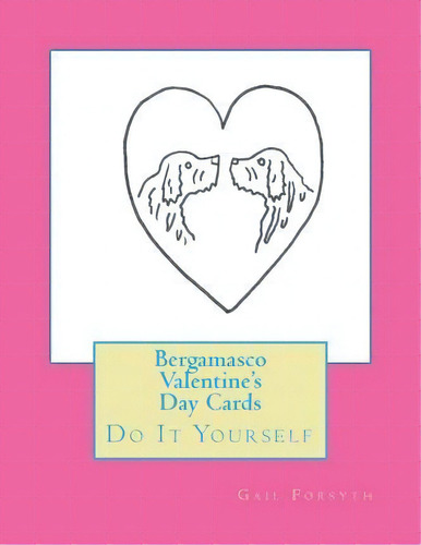 Bergamasco Valentine's Day Cards, De Gail Forsyth. Editorial Createspace Independent Publishing Platform, Tapa Blanda En Inglés