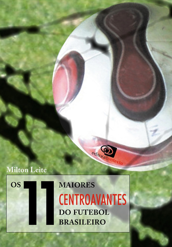 Os 11 maiores centroavantes do futebol brasileiro, de Leite, Milton. Editora Pinsky Ltda, capa mole em português, 2010
