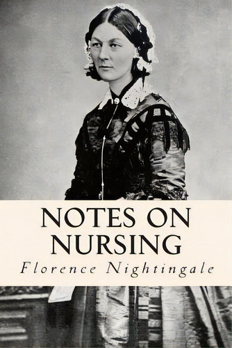 Notes On Nursing, De Nightingale, Florence. Editorial Createspace, Tapa Blanda En Inglés