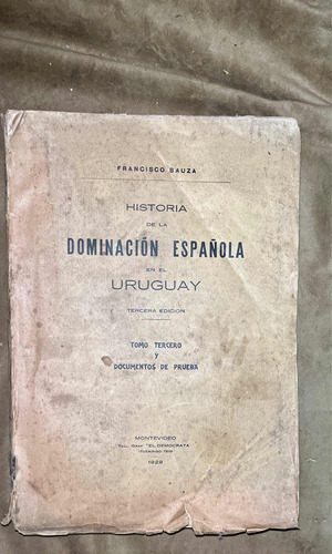 F. Bauza. Dominación Española En Uruguay Documentos D Prueba