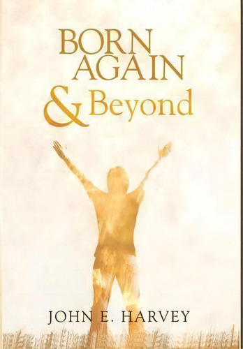 Born Again And Beyond, De John E Harvey. Editorial Cascade Books, Tapa Dura En Inglés
