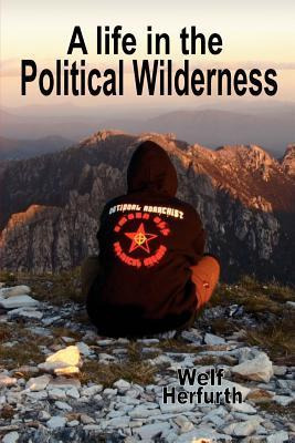 Libro A Life In The Political Wilderness - Welf Herfurth