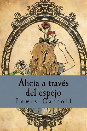 Alicia A Travãâ©s Del Espejo, De Carroll, Lewis. Editorial Createspace, Tapa Blanda En Español