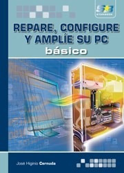 Libro Repare Configure Y Amplie Su Pc  Basico De Jose Higini