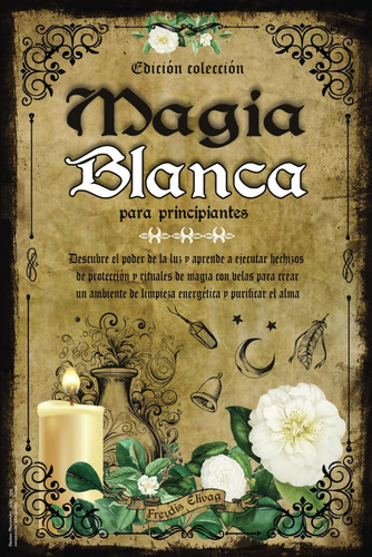 Libro: Magia Blanca Para Principiantes: Descubre El Poder De