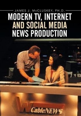 Modern Tv, Internet And Social Media News Production - Ja...