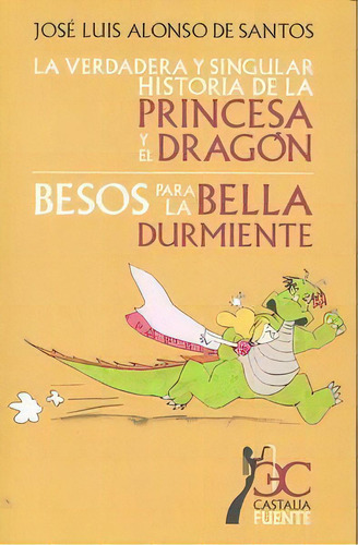 Verdadera Y Singular Historia De La Princesa Y El Dragãâ³n, La. Besos Para La Bella Durmiente, De Alonso De Santos, José Luis. Editorial Castalia Ediciones, Tapa Blanda En Español