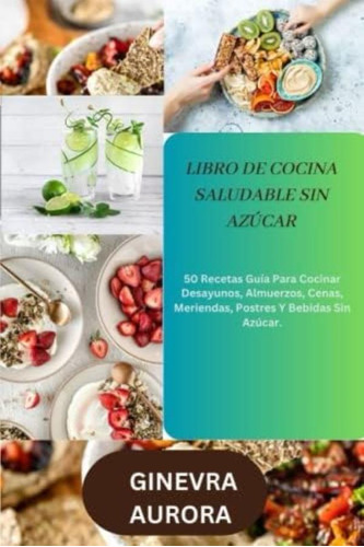 Libro: Libro De Cocina Saludable Sin Azúcar: 50 Recetas Guía