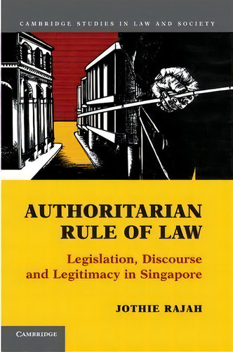 Authoritarian Rule Of Law : Legislation, Discourse And Legitimacy In Singapore, De Jothie Rajah. Editorial Cambridge University Press, Tapa Blanda En Inglés