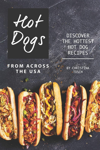 Libro: Hot Dogs From Across The Usa: Discover The Hottest Ho