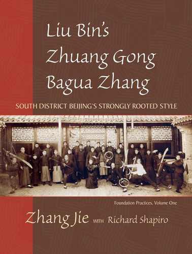 Libro: Liu Binøs Zhuang Gong Bagua Zhang, Volume One: South