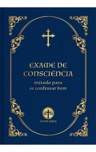 Exame De Consciência:  Método Para Se Confessar Bem