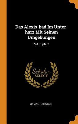 Libro Das Alexis-bad Im Unter-harz Mit Seinen Umgebungen:...