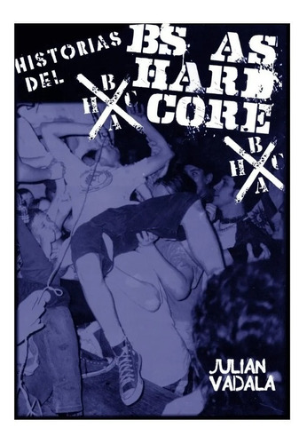 Historias Del Buenos Aires Hardcore - Libro