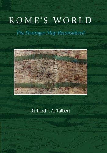Romes World The Peutinger Map Reconsidered