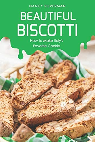 Beautiful Biscotti: How To Make Italyøs Favorite Cookie, De Silverman, Nancy. Editorial Independently Published, Tapa Blanda En Inglés