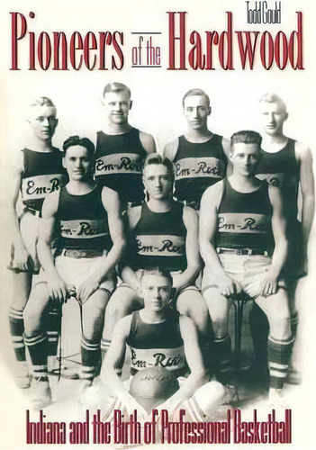 Pioneers Of The Hardwood, De Todd Gould. Editorial Indiana University Press, Tapa Blanda En Inglés