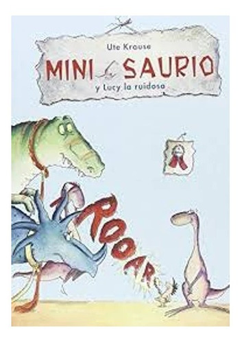Libro Mini Saurio Y Lucy La Ruidosa, Dinosaurios