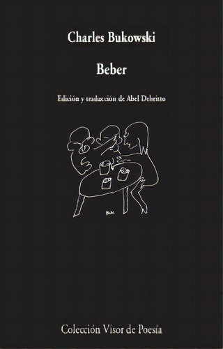 Beber: Edición y traducción de Abel Debritto, de Charles Bukowski. Serie 8498953893, vol. 1. Editorial Alianza distribuidora de Colombia Ltda., tapa blanda, edición 2020 en español, 2020