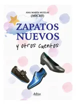 Comprar Zapatos Nuevos Y Otros Cuentos, De Ana María Muelas (michi)