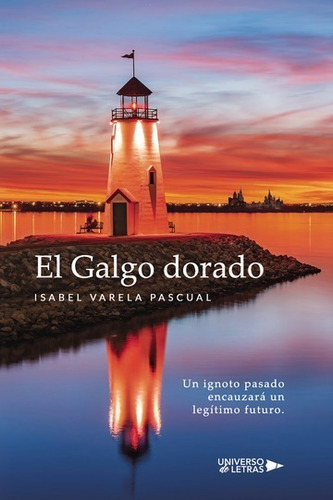 El Galgo Dorado, De Isabel Varela Pascual. Editorial Universo De Letras, Tapa Blanda, Edición 1 En Español