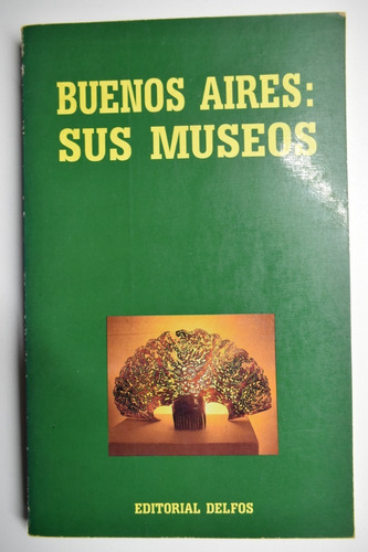 Buenos Aires:sus Museos Rodolfo Etchegaray,s.i.araujo   C151