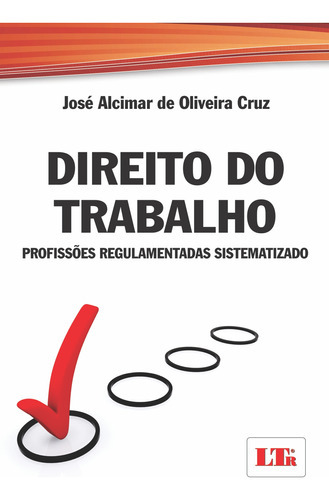 Livro Direito Do Trabalho - Profissões Regulamentadas Sistematizado/12, De Cruz, Jose Alcimar De Oliveira. Ltr Editora, Capa Mole Em Português, 1899