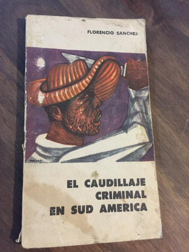 Libro El Caudillaje Criminal En Sud América - F. Sanchez