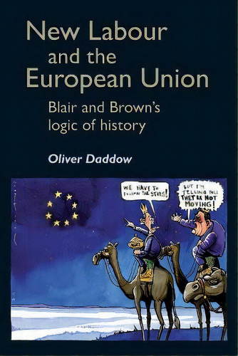 New Labour And The European Union : Blair And Brown's Logic Of History, De Oliver Daddow. Editorial Manchester University Press, Tapa Blanda En Inglés