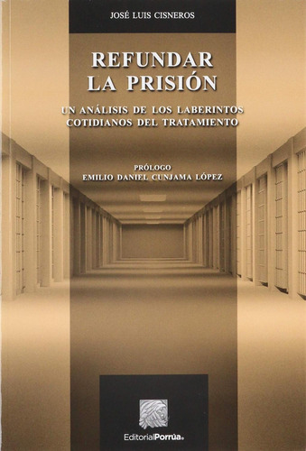 Refundar la prisión: No, de Cisneros, José Luis., vol. 1. Editorial Porrua, tapa pasta blanda, edición 1 en español, 2016