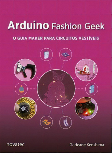 Arduino Fashion Geek: Não Aplica, De Kenshima Gedeane. Série Não Aplica, Vol. Não Aplica. Novatec Editora, Capa Mole, Edição Não Aplica Em Português, 2021