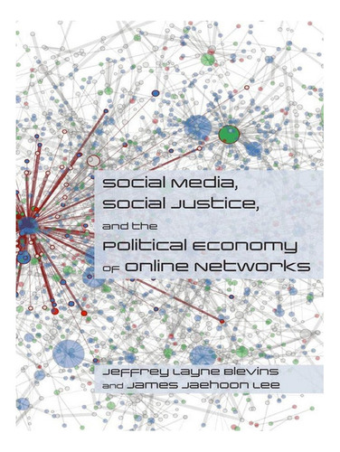 Social Media, Social Justice And The Political Economy. Eb19