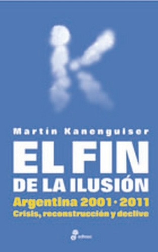 El Fin De La Ilusión - Kanenguiser, Martín, de Kanenguiser, Martin. Editorial Edhasa en español