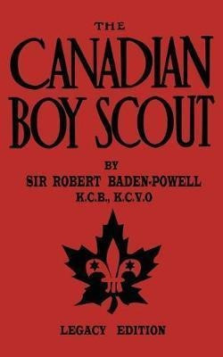 The Canadian Boy Scout (legacy Edition) : The First 1911 ...