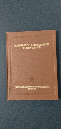 Ingenieros En La Independencia Y Revolución. Unam