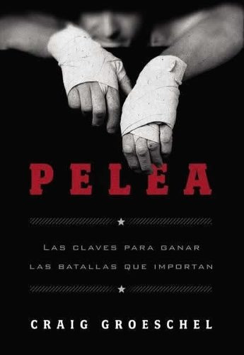 Pelea: Las Claves Para Ganar Las Batallas Que Importan, De Craig Groeschel. Editorial Vida, Tapa Blanda En Español, 2014