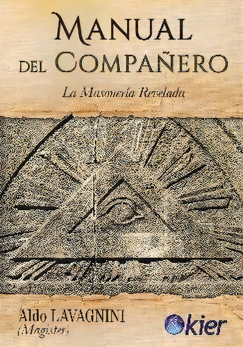 Manual Del Compaãâ±ero: La Masonería Revelada, De Lavagnini, Aldo., Vol. 1. Editorial Editorial Kier España S.l., Tapa Blanda En Español, 2019