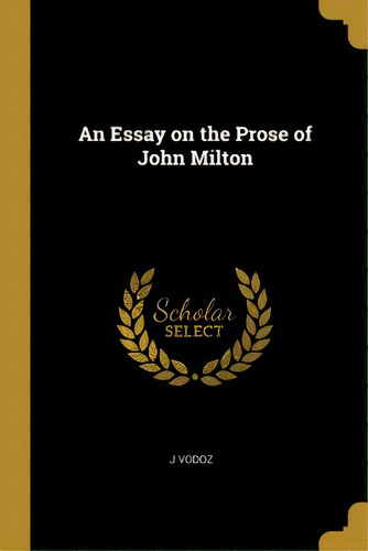 An Essay On The Prose Of John Milton, De Vodoz, J.. Editorial Wentworth Pr, Tapa Blanda En Inglés