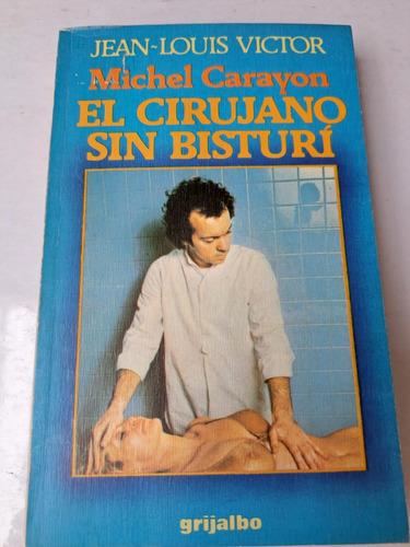 Michel Carayón El Cirujano Sin Bisturí  Jean Luois (c/ilustr