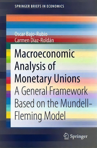 Macroeconomic Analysis Of Monetary Unions, De Oscar Bajo-rubio. Editorial Springer Verlag Berlin Heidelberg Gmbh Co Kg, Tapa Blanda En Inglés