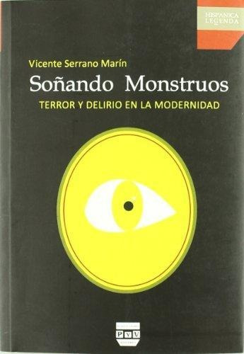 Sonando Monstruos. Terror Y Delirio En La Modernidad P&v