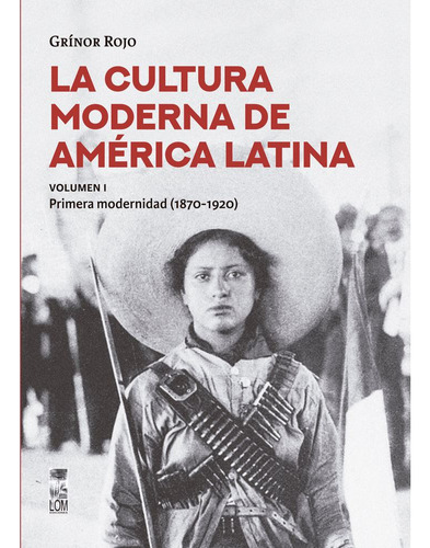 La Cultura Moderna De America Latina. Volumen I, De Rojo, Grinor. Editorial Lom, Tapa Blanda En Español