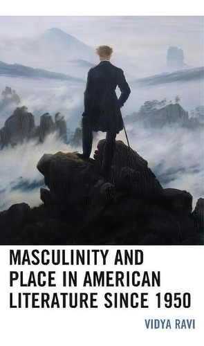 Masculinity And Place In American Literature Since 1950, De Vidya Ravi. Editorial Lexington Books, Tapa Dura En Inglés