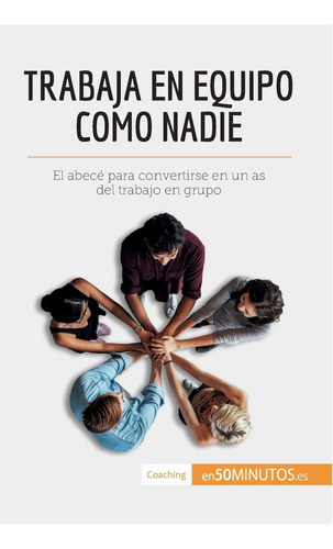 Libro: Trabaja En Equipo Como Nadie: El Abecé Para Convertir