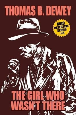 The Girl Who Wasn't There : Mac #8 - Thomas B Dewey